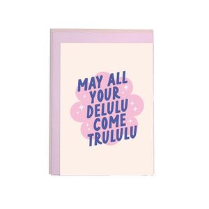 MAY ALL YOURE DELULU COME TRULULU