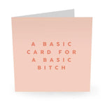 A BASIC CARD FOR A BASIC B*TCH