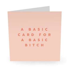 A BASIC CARD FOR A BASIC B*TCH