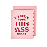 I LOVE YOUR BIG ASS HEART