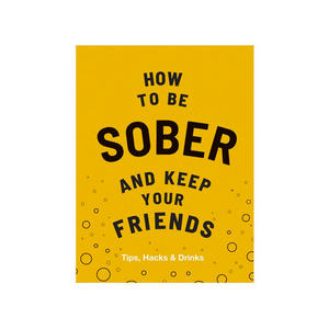 HOW TO BE SOBER AND KEEP YOUR FRIENDS