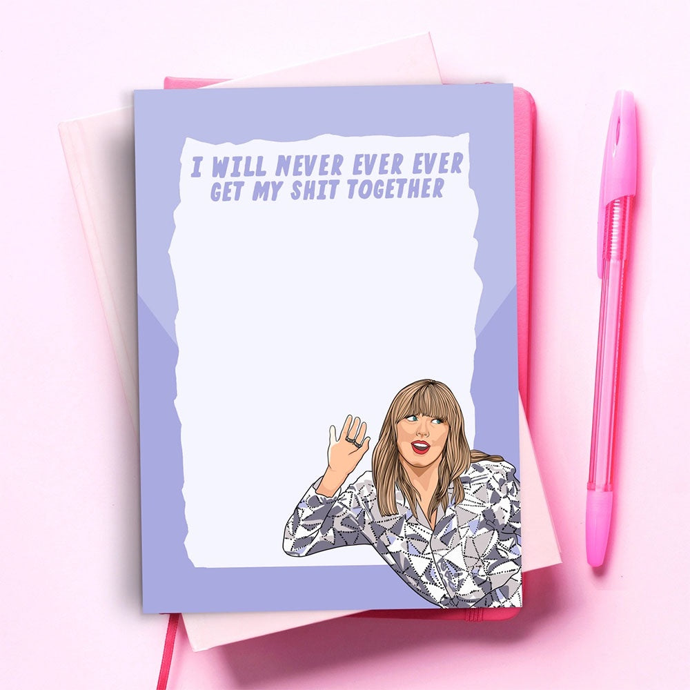 NOTEPAD - I WILL NEVER EVER GET MY SHIT TOGETHER - TAYLOR SWIFT