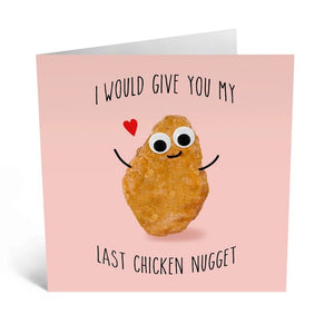 I WOULD GIVE YOU MY LAST CHICKEN NUGGET