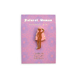 NATURAL WOMAN PIN