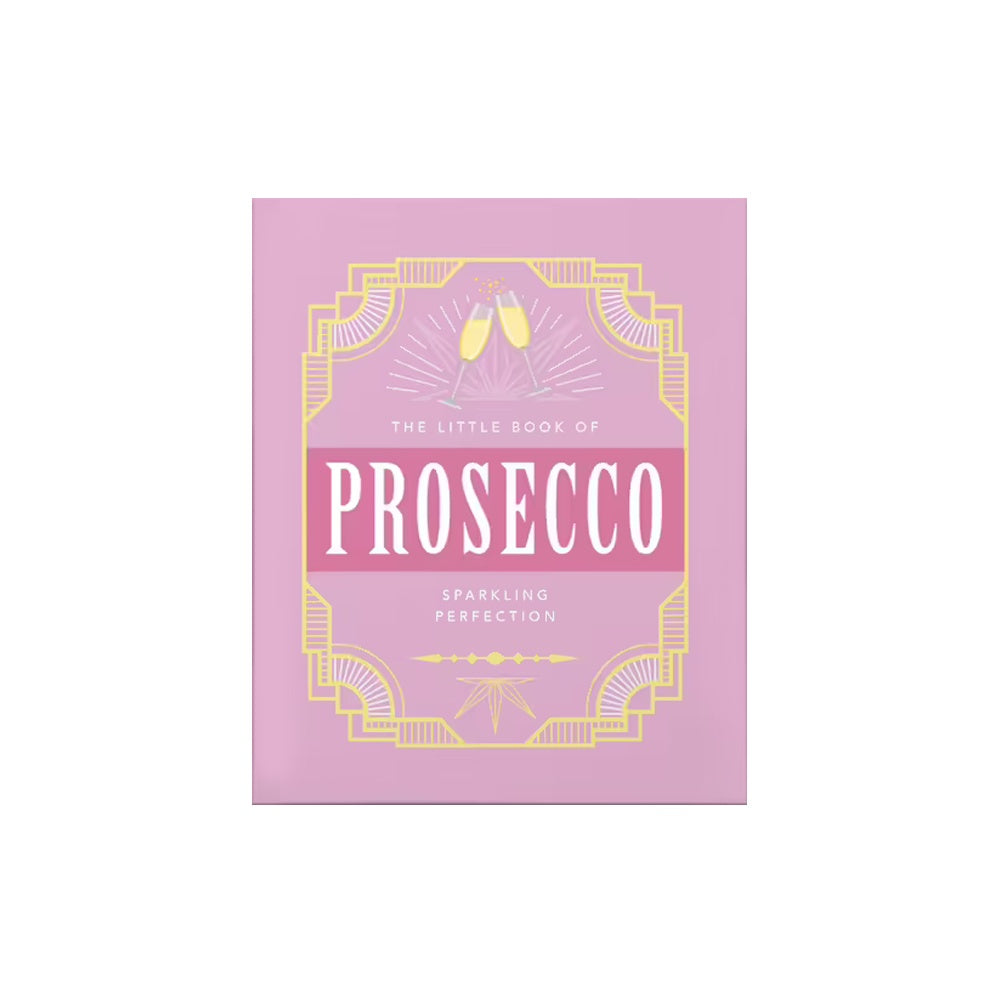 THE LITTLE BOOK OF PROSECCO: SPARKLING PERFECTION