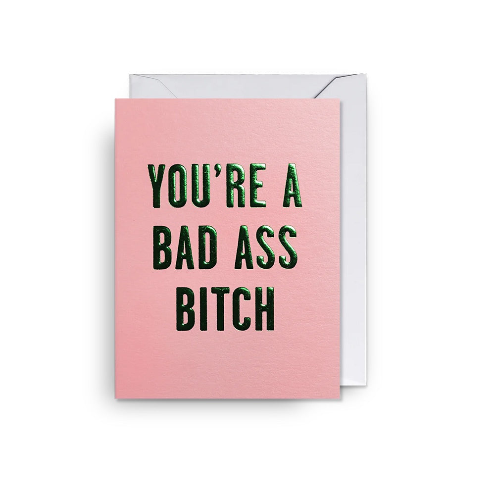 YOU'RE A BAD ASS BITCH MINI CARD